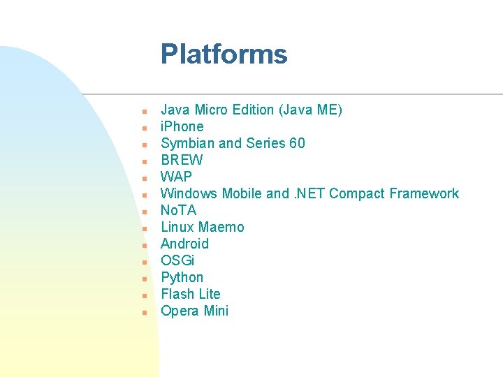 Platforms n n n n Java Micro Edition (Java ME) i. Phone Symbian and