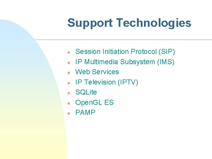 Support Technologies n n n n Session Initiation Protocol (SIP) IP Multimedia Subsystem (IMS)