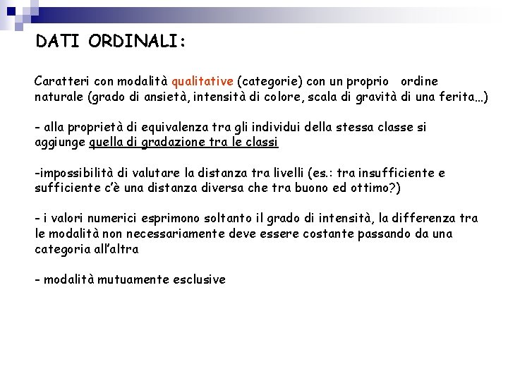 DATI ORDINALI: Caratteri con modalità qualitative (categorie) con un proprio ordine naturale (grado di