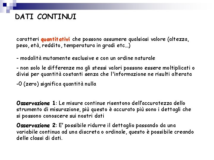 DATI CONTINUI caratteri quantitativi che possono assumere qualsiasi valore (altezza, peso, età, reddito, temperatura