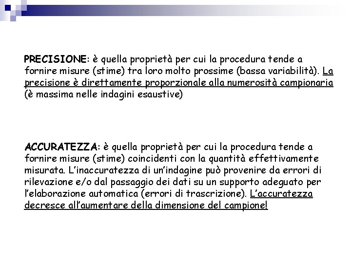 PRECISIONE: è quella proprietà per cui la procedura tende a fornire misure (stime) tra