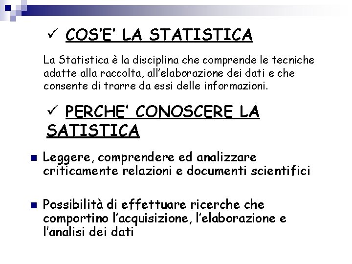 ü COS’E’ LA STATISTICA La Statistica è la disciplina che comprende le tecniche adatte