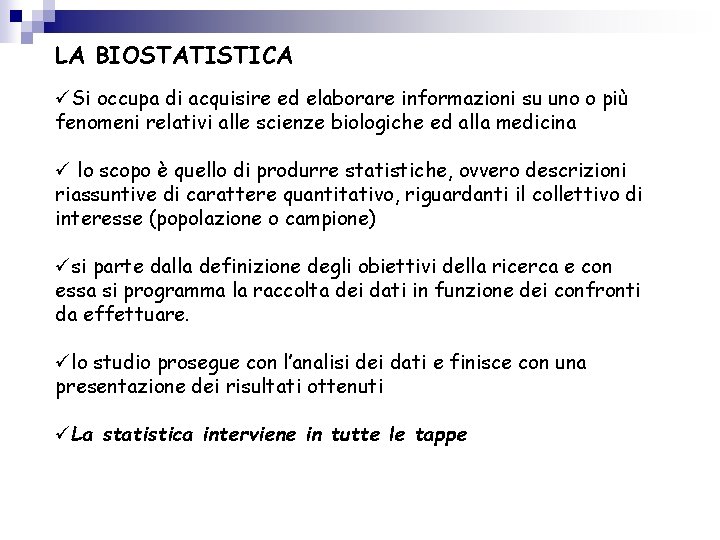 LA BIOSTATISTICA üSi occupa di acquisire ed elaborare informazioni su uno o più fenomeni