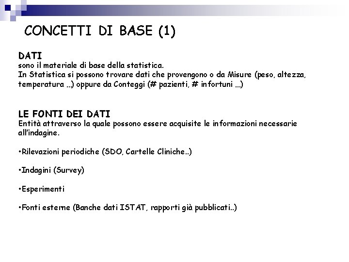 CONCETTI DI BASE (1) DATI sono il materiale di base della statistica. In Statistica