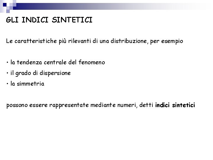 GLI INDICI SINTETICI Le caratteristiche più rilevanti di una distribuzione, per esempio • la