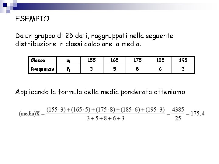 ESEMPIO Da un gruppo di 25 dati, raggruppati nella seguente distribuzione in classi calcolare