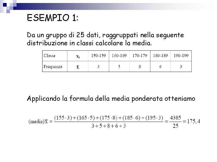 ESEMPIO 1: Da un gruppo di 25 dati, raggruppati nella seguente distribuzione in classi