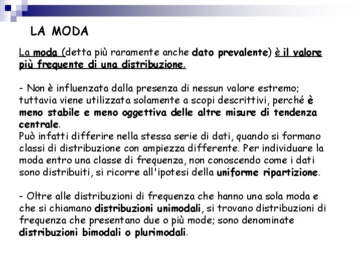 LA MODA La moda (detta più raramente anche dato prevalente) è il valore più