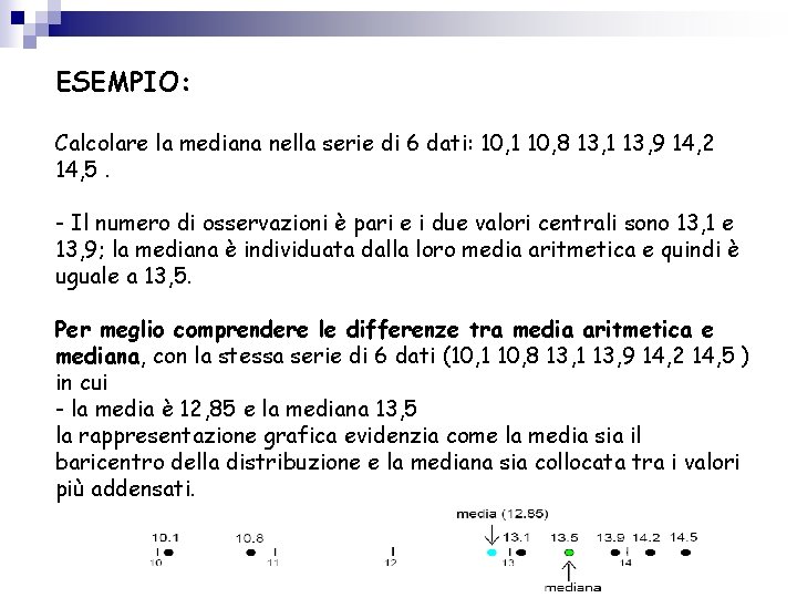 ESEMPIO: Calcolare la mediana nella serie di 6 dati: 10, 1 10, 8 13,