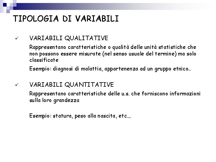 TIPOLOGIA DI VARIABILI ü VARIABILI QUALITATIVE Rappresentano caratteristiche o qualità delle unità statistiche non