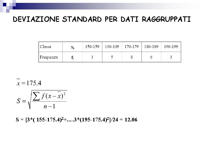 DEVIAZIONE STANDARD PER DATI RAGGRUPPATI S = [3*( 155 -175. 4)2+…. 3*(195 -175. 4)2]/24