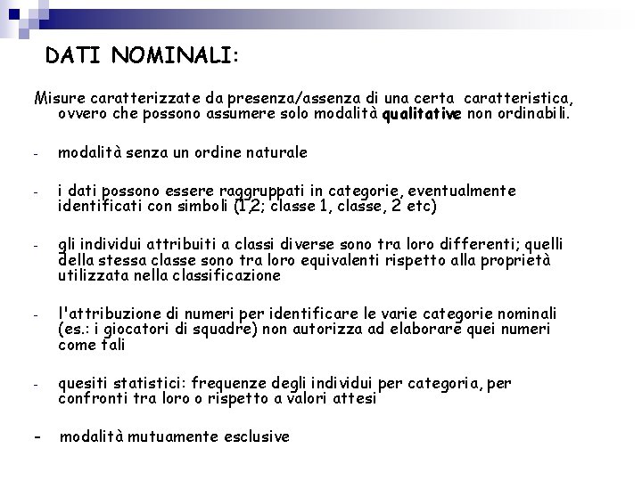 DATI NOMINALI: Misure caratterizzate da presenza/assenza di una certa caratteristica, ovvero che possono assumere