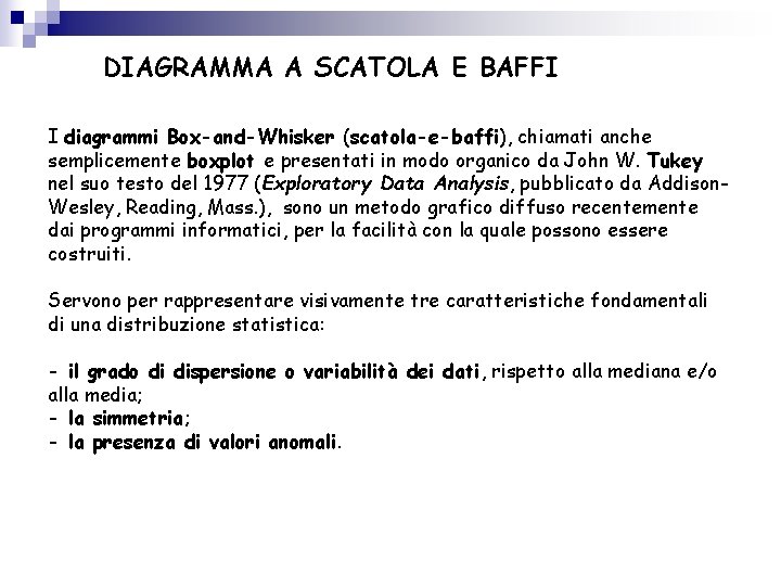 DIAGRAMMA A SCATOLA E BAFFI I diagrammi Box-and-Whisker (scatola-e-baffi), chiamati anche semplicemente boxplot e