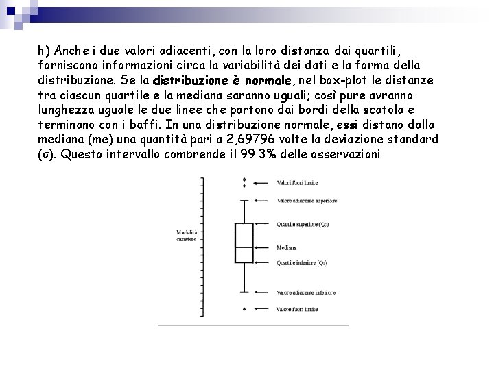 h) Anche i due valori adiacenti, con la loro distanza dai quartili, forniscono informazioni