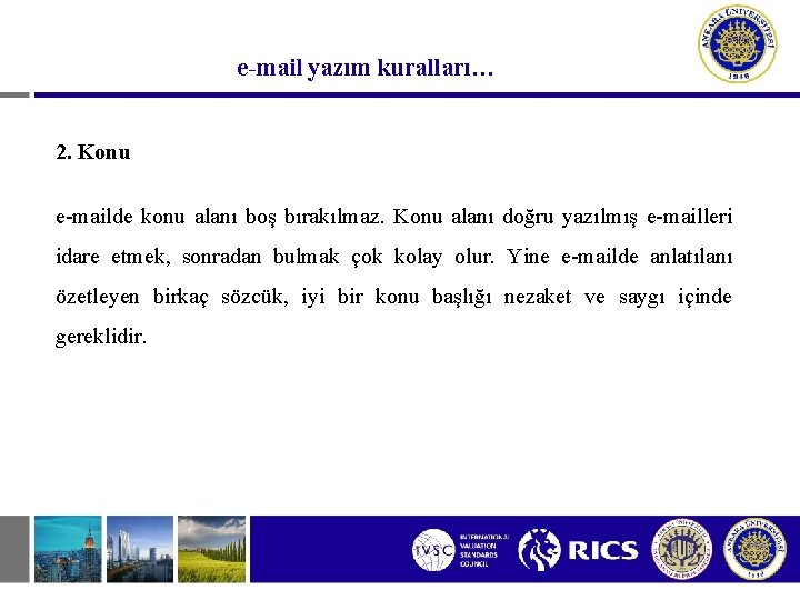 e-mail yazım kuralları… 2. Konu e-mailde konu alanı boş bırakılmaz. Konu alanı doğru yazılmış