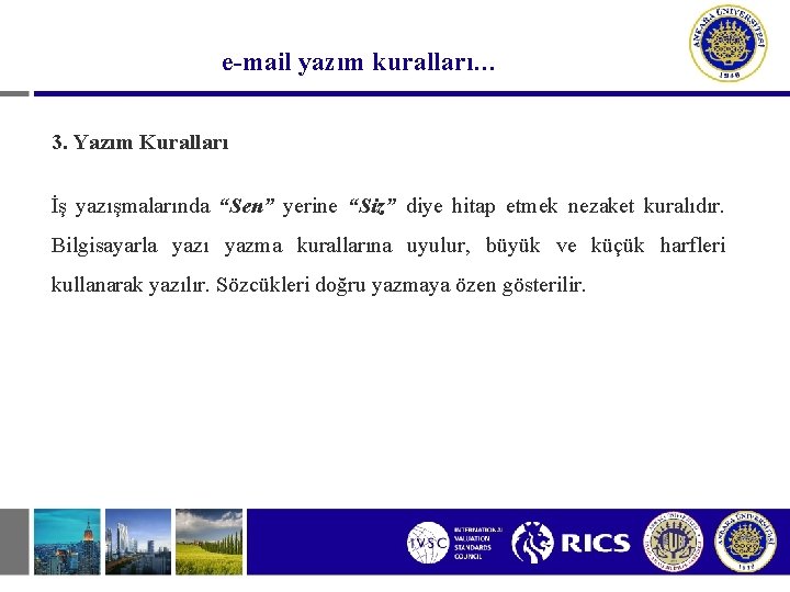 e-mail yazım kuralları… 3. Yazım Kuralları İş yazışmalarında “Sen” yerine “Siz” diye hitap etmek