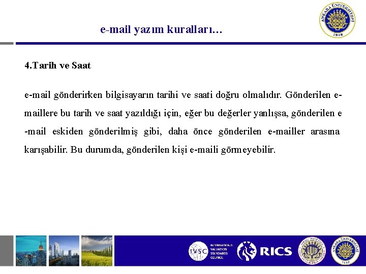 e-mail yazım kuralları… 4. Tarih ve Saat e-mail gönderirken bilgisayarın tarihi ve saati doğru