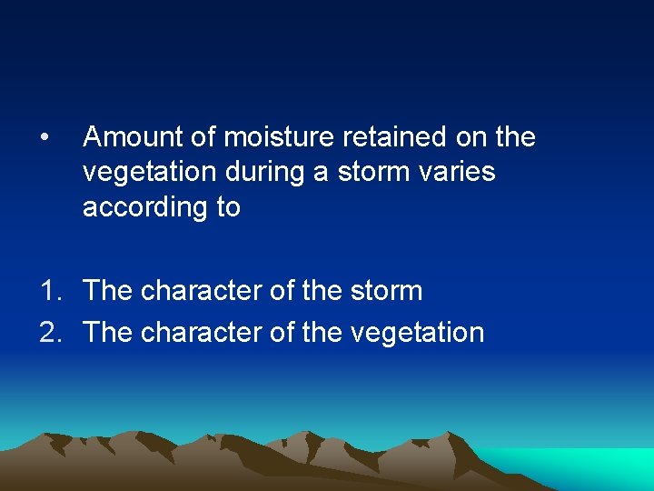  • Amount of moisture retained on the vegetation during a storm varies according