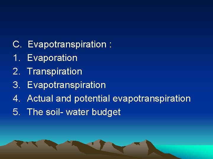 C. 1. 2. 3. 4. 5. Evapotranspiration : Evaporation Transpiration Evapotranspiration Actual and potential