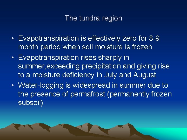 The tundra region • Evapotranspiration is effectively zero for 8 -9 month period when