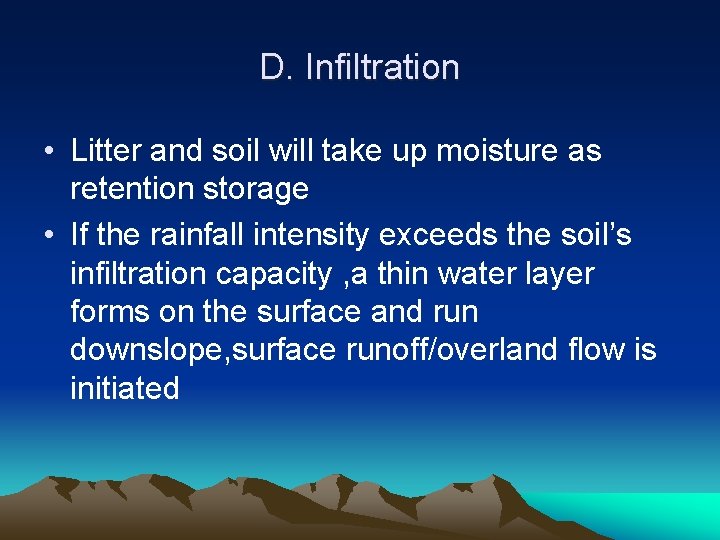 D. Infiltration • Litter and soil will take up moisture as retention storage •