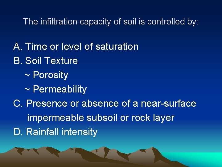 The infiltration capacity of soil is controlled by: A. Time or level of saturation