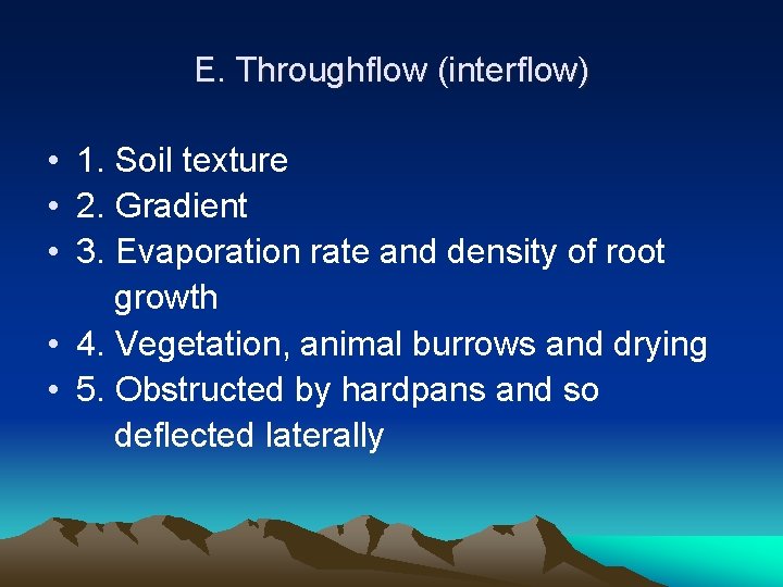 E. Throughflow (interflow) • 1. Soil texture • 2. Gradient • 3. Evaporation rate