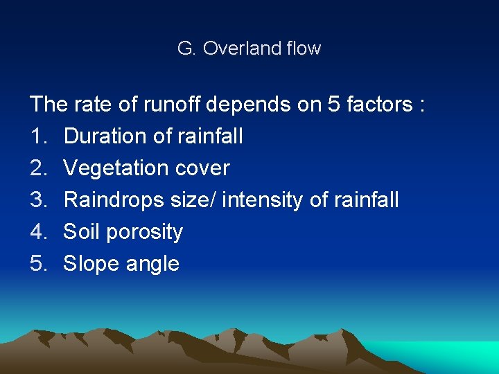 G. Overland flow The rate of runoff depends on 5 factors : 1. Duration