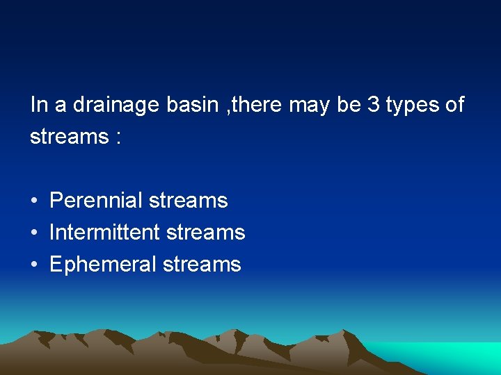 In a drainage basin , there may be 3 types of streams : •