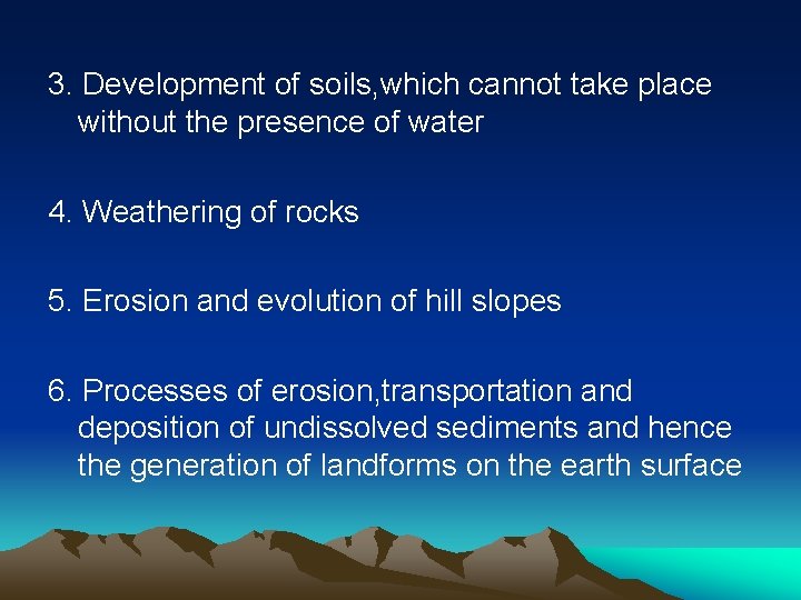 3. Development of soils, which cannot take place without the presence of water 4.