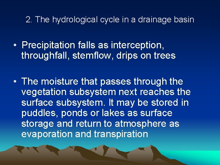 2. The hydrological cycle in a drainage basin • Precipitation falls as interception, throughfall,