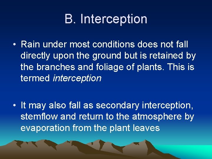 B. Interception • Rain under most conditions does not fall directly upon the ground