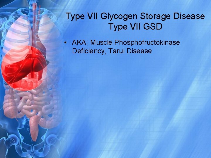 Type VII Glycogen Storage Disease Type VII GSD • AKA: Muscle Phosphofructokinase Deficiency, Tarui