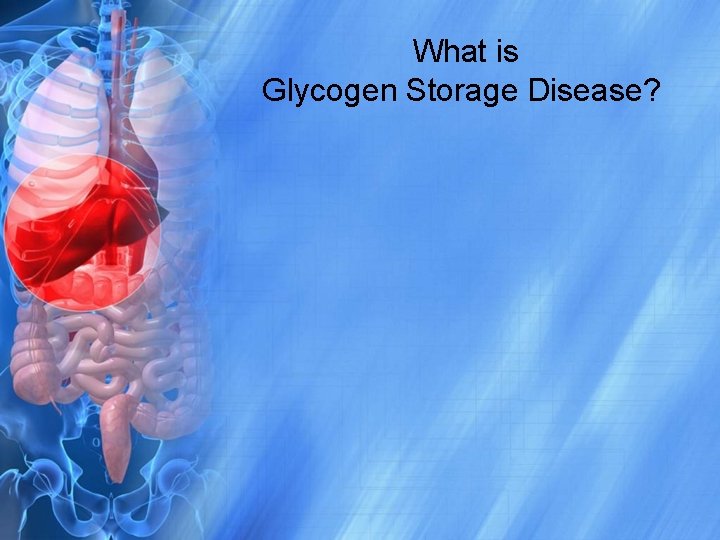  What is Glycogen Storage Disease? 