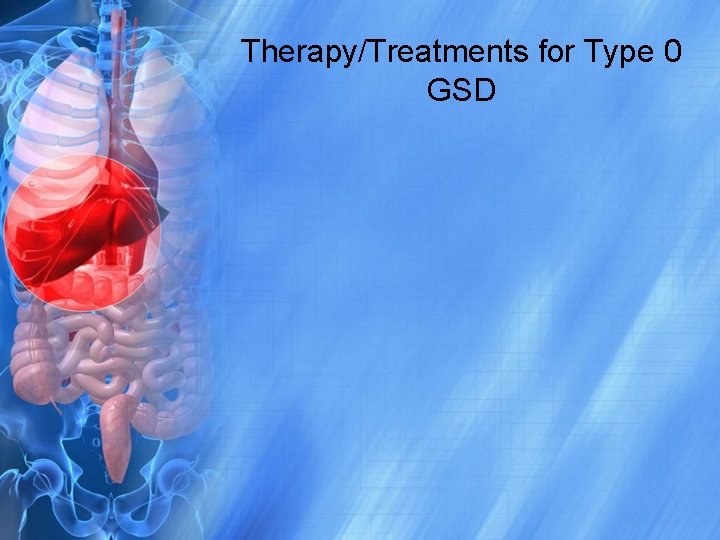 Therapy/Treatments for Type 0 GSD 