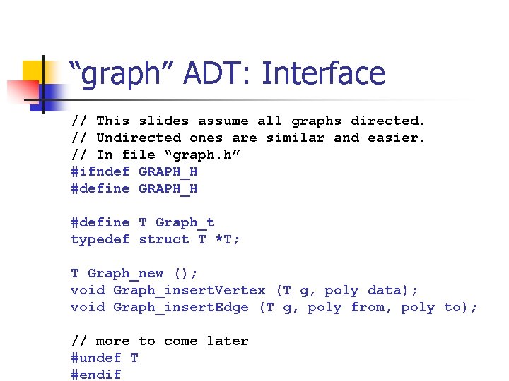 “graph” ADT: Interface // This slides assume all graphs directed. // Undirected ones are