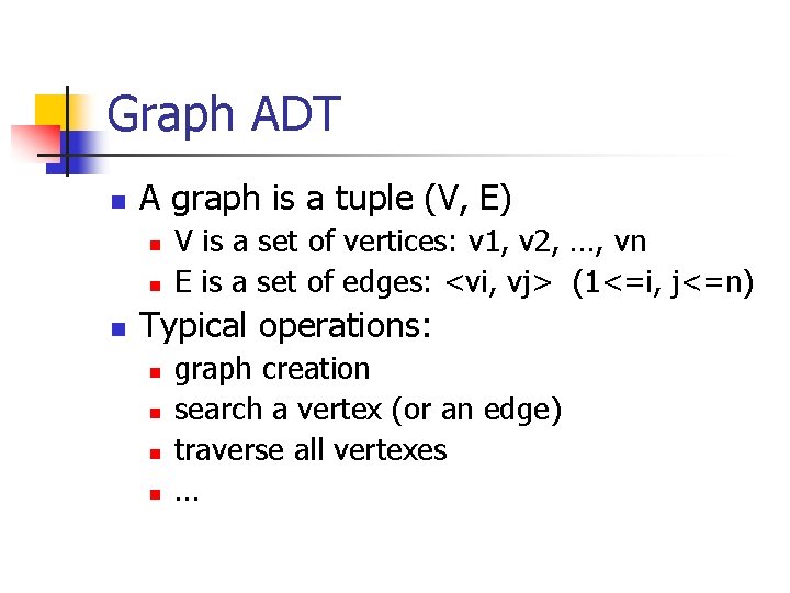 Graph ADT n A graph is a tuple (V, E) n n n V