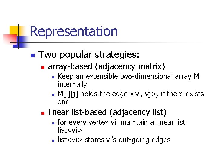 Representation n Two popular strategies: n array-based (adjacency matrix) n n n Keep an