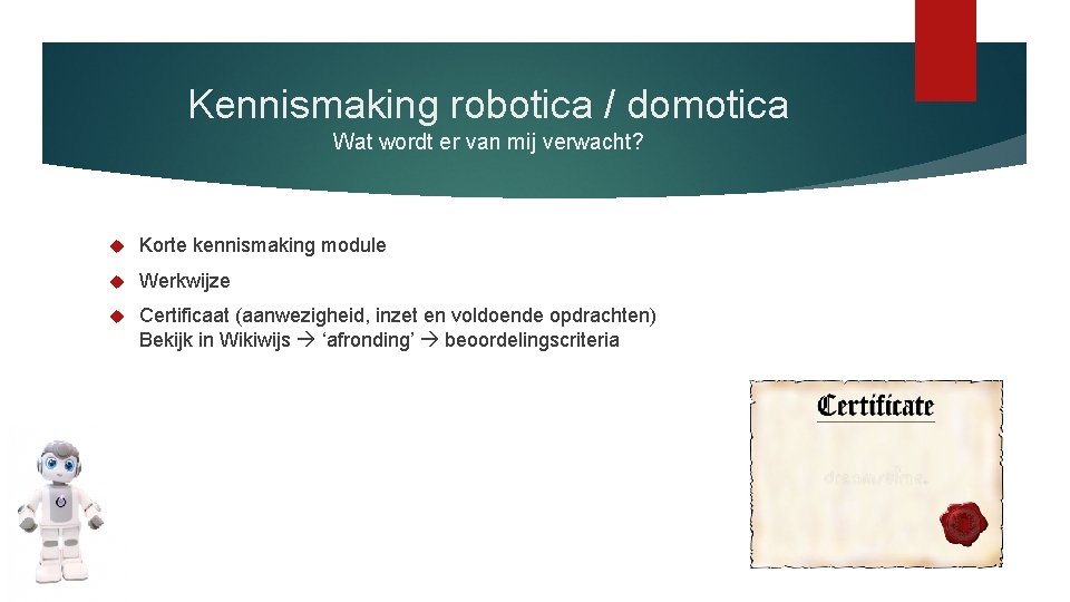 Kennismaking robotica / domotica Wat wordt er van mij verwacht? Korte kennismaking module Werkwijze