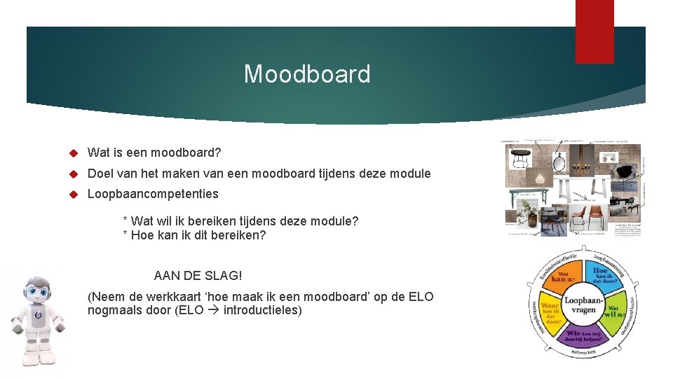 Moodboard Wat is een moodboard? Doel van het maken van een moodboard tijdens deze