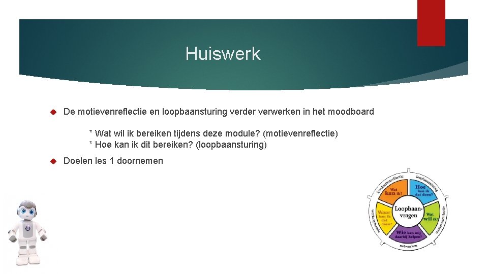 Huiswerk De motievenreflectie en loopbaansturing verder verwerken in het moodboard * Wat wil ik