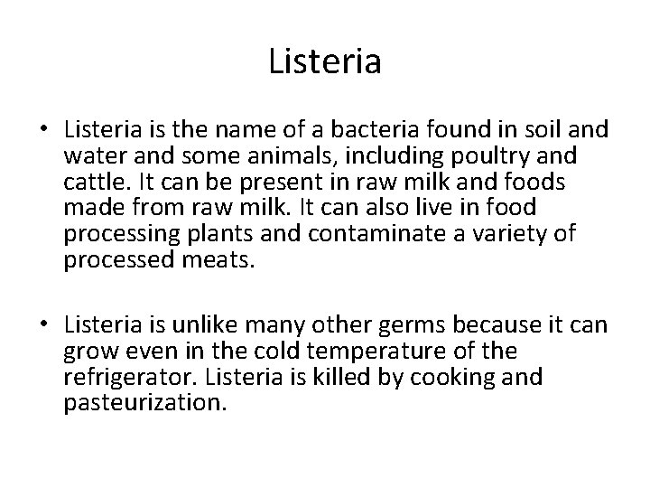 Listeria • Listeria is the name of a bacteria found in soil and water