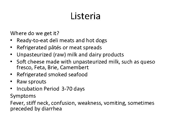 Listeria Where do we get it? • Ready-to-eat deli meats and hot dogs •