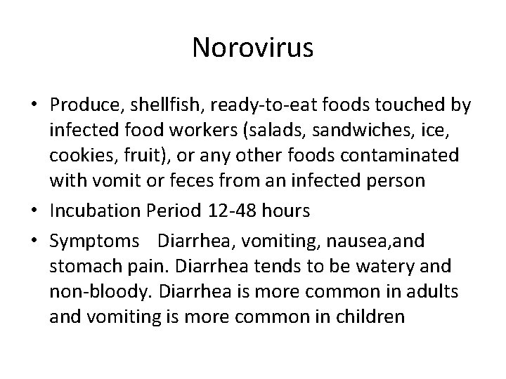 Norovirus • Produce, shellfish, ready-to-eat foods touched by infected food workers (salads, sandwiches, ice,