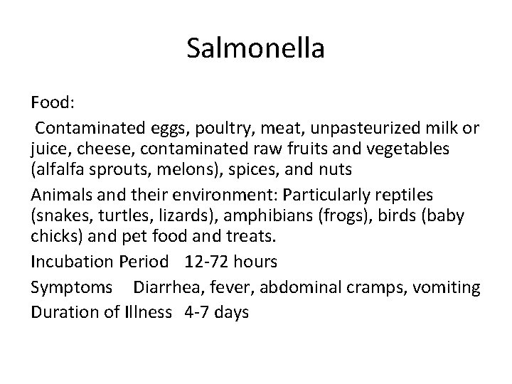 Salmonella Food: Contaminated eggs, poultry, meat, unpasteurized milk or juice, cheese, contaminated raw fruits