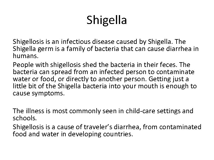 Shigella Shigellosis is an infectious disease caused by Shigella. The Shigella germ is a