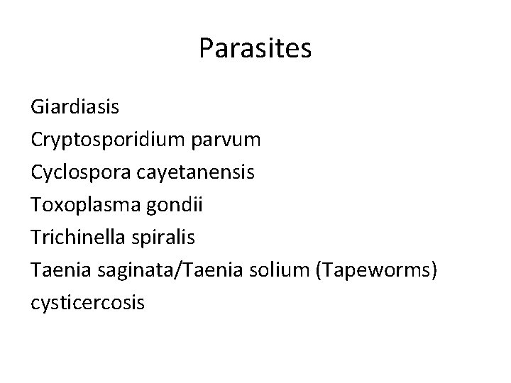 Parasites Giardiasis Cryptosporidium parvum Cyclospora cayetanensis Toxoplasma gondii Trichinella spiralis Taenia saginata/Taenia solium (Tapeworms)