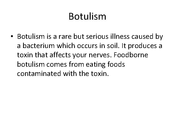 Botulism • Botulism is a rare but serious illness caused by a bacterium which