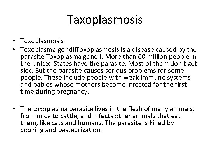 Taxoplasmosis • Toxoplasma gondii. Toxoplasmosis is a disease caused by the parasite Toxoplasma gondii.