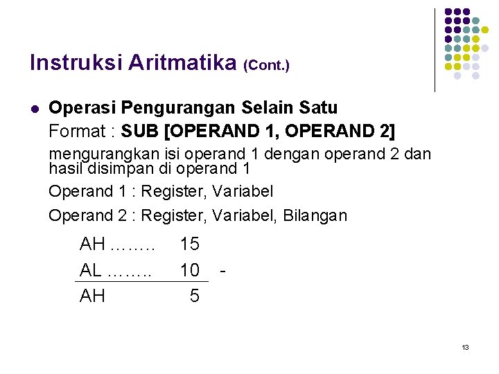 Instruksi Aritmatika (Cont. ) l Operasi Pengurangan Selain Satu Format : SUB [OPERAND 1,